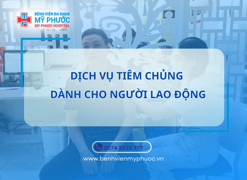 DỊCH VỤ TIÊM CHỦNG DÀNH CHO NGƯỜI LAO ĐỘNG