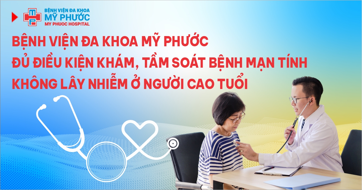 Bệnh viện Đa khoa Mỹ Phước đủ điều kiện khám, tầm soát bệnh mạn tính không lây nhiễm ở người cao tuổi